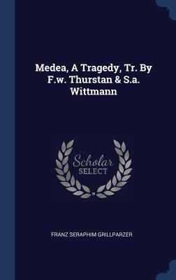 Medea, A Tragedy, Tr. By F.w. Thurstan & S.a. W... 1298995701 Book Cover