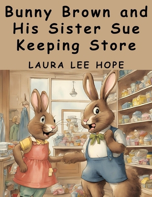 Bunny Brown and His Sister Sue Keeping Store 1836573731 Book Cover