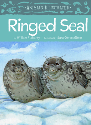 Animals Illustrated: Ringed Seal 1772273708 Book Cover