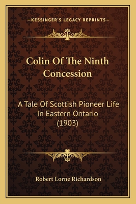 Colin Of The Ninth Concession: A Tale Of Scotti... 1166614352 Book Cover