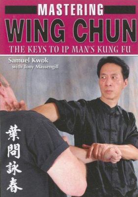 Mastering Wing Chun: The Keys to IP Man's Kung Fu 1933901268 Book Cover