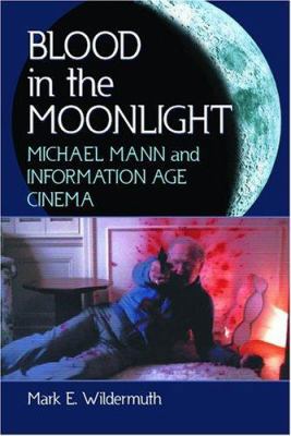 Blood in the Moonlight: Michael Mann and Inform... 0786420596 Book Cover