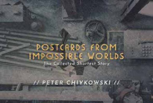Postcards from Impossible Worlds: The Collected... 1771484675 Book Cover