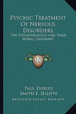 Psychic Treatment Of Nervous Disorders: The Psy... 1163121320 Book Cover