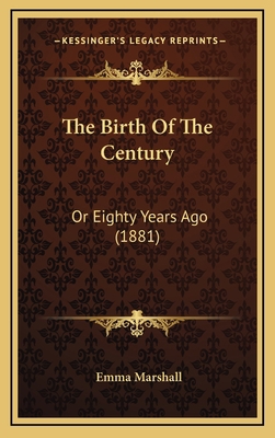 The Birth Of The Century: Or Eighty Years Ago (... 1167272749 Book Cover