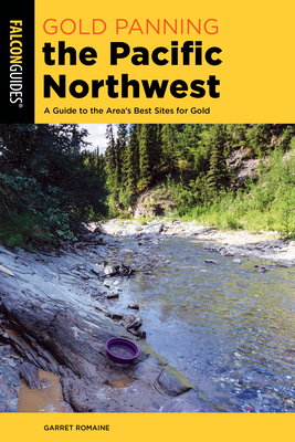 Gold Panning the Pacific Northwest: A Guide to ... 1493064436 Book Cover