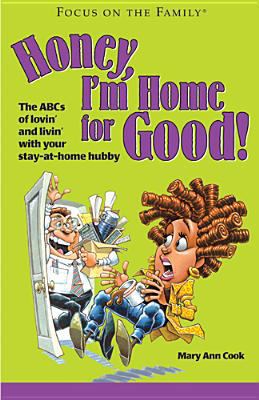 Honey, I'm Home for Good!: The ABCs of Lovin' a... 1589971086 Book Cover