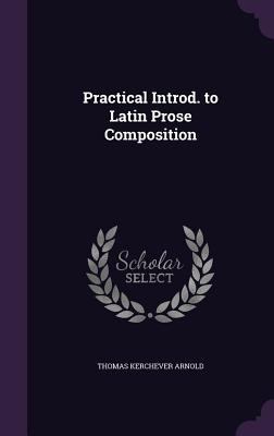 Practical Introd. to Latin Prose Composition 1359930337 Book Cover