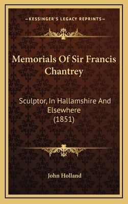 Memorials Of Sir Francis Chantrey: Sculptor, In... 116712412X Book Cover