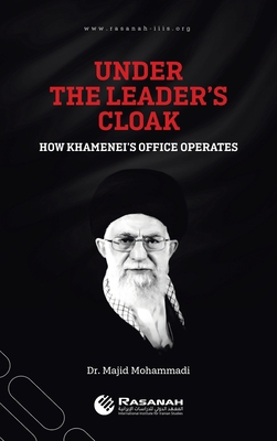 Under the Leader's Cloak: How Khamenei's Office... 1543762832 Book Cover