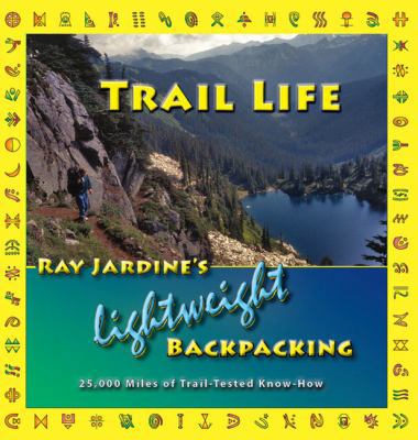 Trail Life: Ray Jardine's Lightweight Backpacki... 0963235974 Book Cover