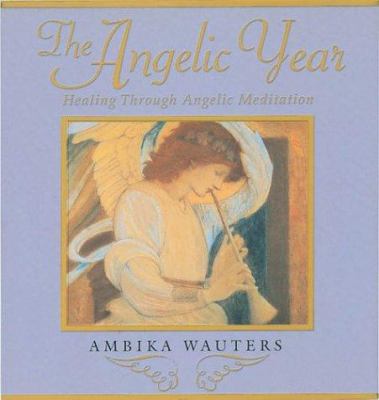The Angelic Year: Healing Through Angelic Medit... B007RBMVMU Book Cover