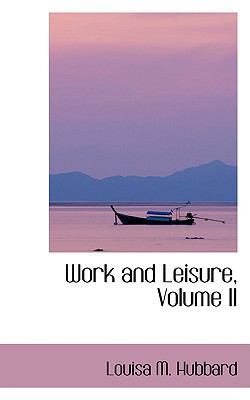 Work and Leisure, Volume II 0554406926 Book Cover