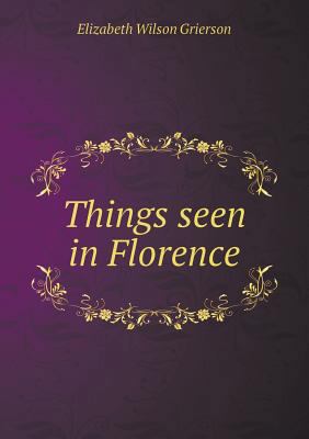 Things seen in Florence 5519482799 Book Cover