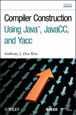 Compiler Construction Using Java, Javacc, and Yacc 0470949597 Book Cover
