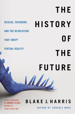 The History of the Future: Oculus, Facebook, an... 0062455974 Book Cover