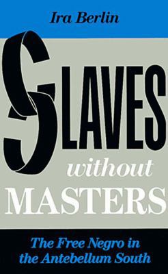 Slaves Without Masters: The Free Negro in the A... 1565840283 Book Cover
