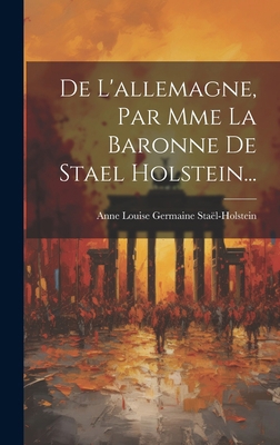 De L'allemagne, Par Mme La Baronne De Stael Hol... [French] 101938848X Book Cover