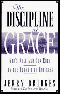 The Discipline of Grace: God's Role and Our Rol... 0891098836 Book Cover