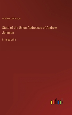 State of the Union Addresses of Andrew Johnson:... 3368337718 Book Cover