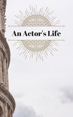 An Actor's Life: Audition Tracker & Reflection ... 1707499926 Book Cover
