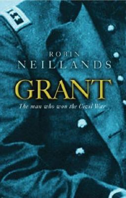 Grant : The Man Who Won the Civil War 0297846078 Book Cover