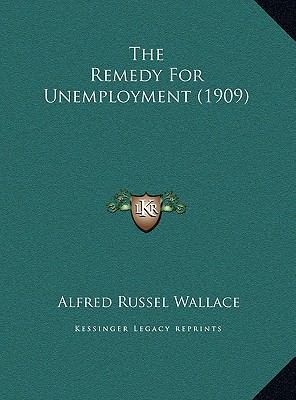 The Remedy For Unemployment (1909) 1169490735 Book Cover