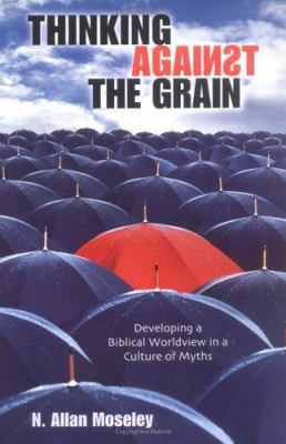 Thinking Against the Grain: Developing a Biblic... 0825433436 Book Cover