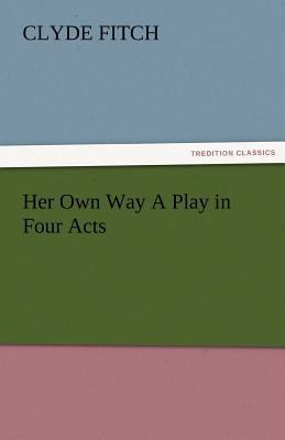 Her Own Way a Play in Four Acts 3842480636 Book Cover