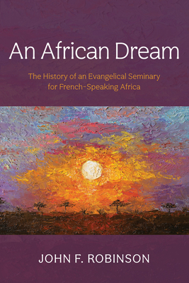 An African Dream: The History of an Evangelical... B0FB6YNLG7 Book Cover