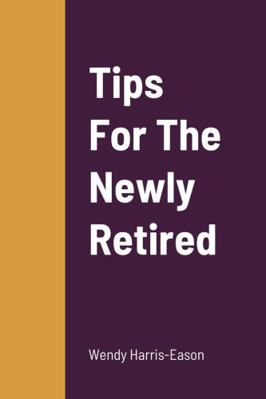 Tips For The Newly Retired 1387134264 Book Cover