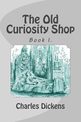 The Old Curiosity Shop: Book I. 1497468566 Book Cover