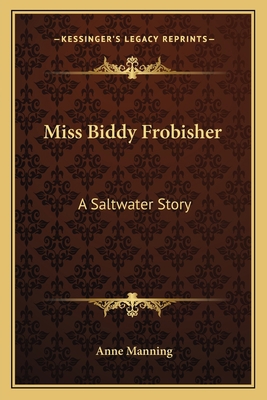 Miss Biddy Frobisher: A Saltwater Story 1163612146 Book Cover