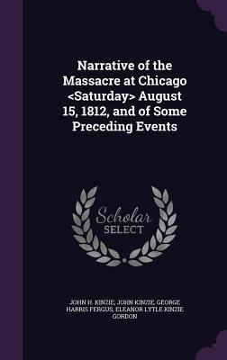 Narrative of the Massacre at Chicago August 15,... 1355074320 Book Cover