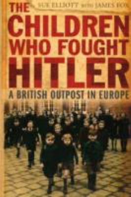 The Children Who Fought Hitler 1408487845 Book Cover