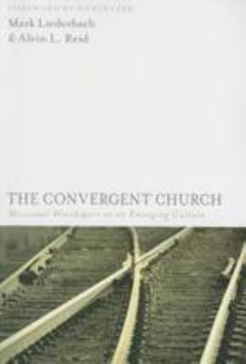 The Convergent Church: Missional Worshipers in ... 0825436451 Book Cover