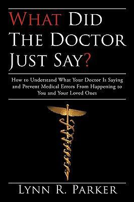 What Did the Doctor Just Say?: How to Understan... 0595529097 Book Cover