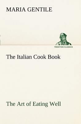 The Italian Cook Book The Art of Eating Well 3849168980 Book Cover