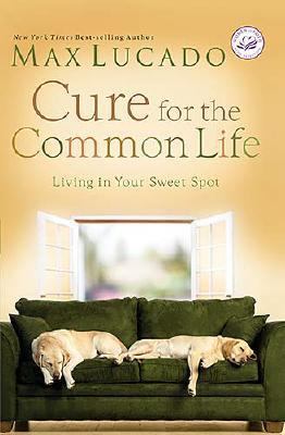 Cure for the Common Life WOF 0849991412 Book Cover