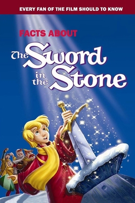 Facts About The Sword In The Stone: Every Fan O... B08QRVJ5YV Book Cover