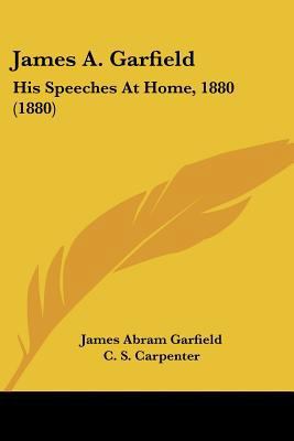 James A. Garfield: His Speeches At Home, 1880 (... 1120293278 Book Cover