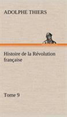 Histoire de la Révolution française, Tome 9 [French] 3849142949 Book Cover