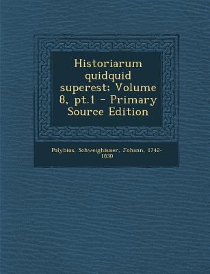 Historiarum Quidquid Superest; Volume 8, PT.1 [Greek, Ancient (to 1453)] 1294847376 Book Cover