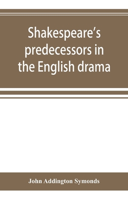 Shakespeare's predecessors in the English drama 9353894581 Book Cover