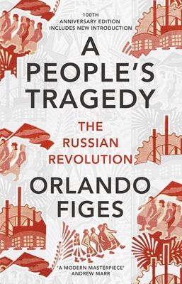 A People's Tragedy: The Russian Revolution 1891... 1847924514 Book Cover