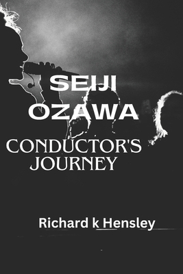 Seiji Ozawa; Conductor's Journey: Seiji Ozawa B0CVFC26QG Book Cover