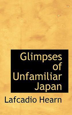 Glimpses of Unfamiliar Japan 0554636603 Book Cover