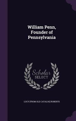 William Penn, Founder of Pennsylvania 1359580107 Book Cover