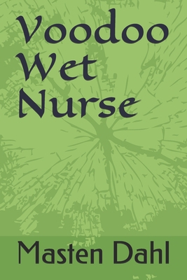 Voodoo Wet Nurse 170684283X Book Cover