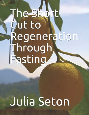 The Short Cut to Regeneration Through Fasting 108748524X Book Cover